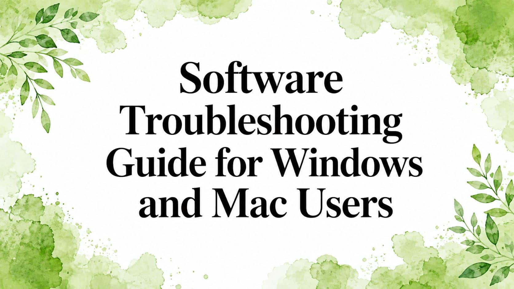 Software Troubleshooting Guide for Windows and Mac Users