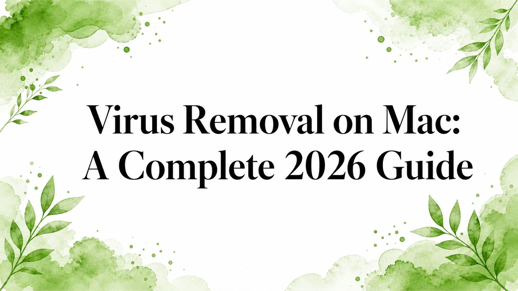 Virus Removal on Mac: A Complete 2026 Guide