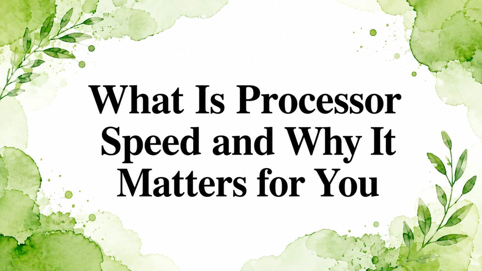 What Is Processor Speed and Why It Matters for You