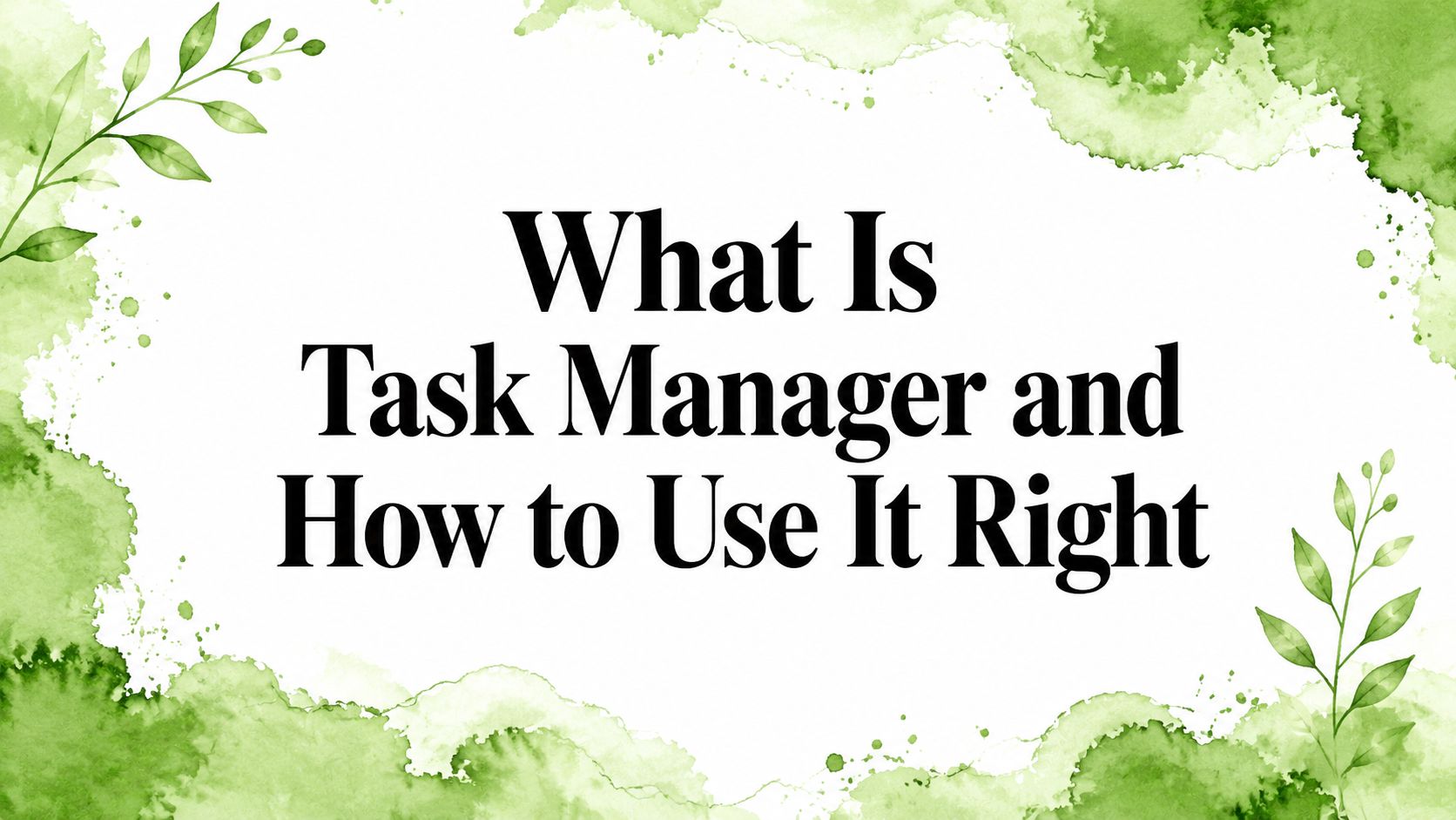What Is Task Manager and How to Use It Right