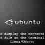 How To Display The Contents Of A Text File On The Terminal In Linux/Ubuntu