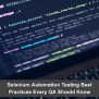 Selenium Automation Testing Best Practices Every QA Should Know