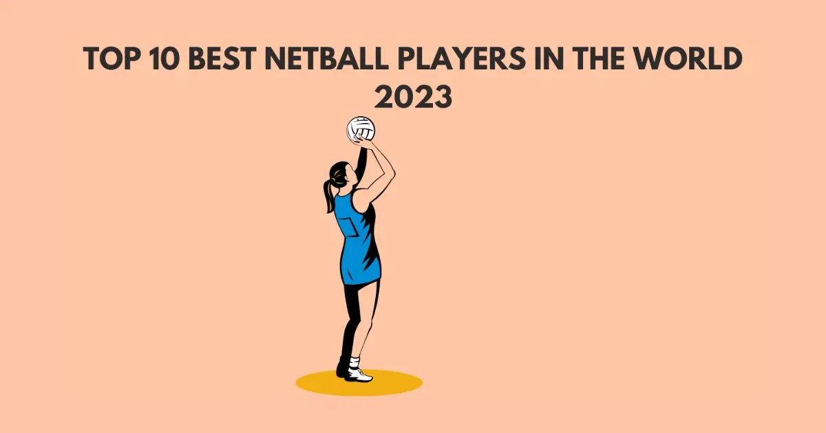 TOP 10 BEST NETBALL PLAYERS IN THE WORLD 2023