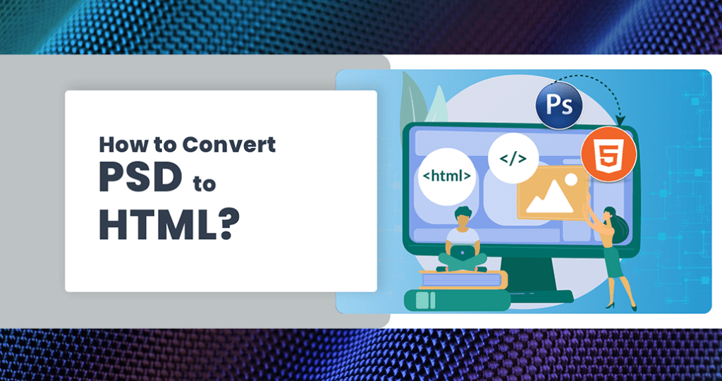 How to Convert PSD into HTML? – NetMaxims Blog – Web and Mobile ...