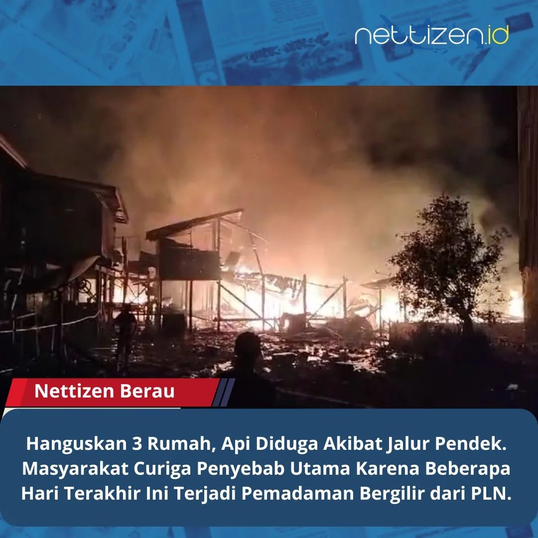 Hanguskan 3 Rumah, Api Diduga Akibat Jalur Pendek. Masyarakat Curiga Penyebab Utama Karena Beberapa Hari Terakhir Ini Terjadi Pemadaman Bergilir dari PLN.