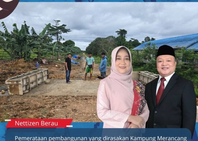 Pemerataan pembangunan yang dirasakan Kampung Merancang Ilir selama masa jabatan Bupati Berau Sri Juniarsih Mas dan Wabup Gamalis selama 3.5 tahun