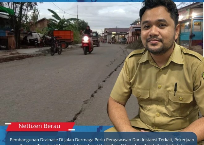 Pembangunan Drainase Di Jalan Dermaga Perlu Pengawasan Dari Instansi Terkait, Pekerjaan Drenase Tersebut Membuat Jalan Aspal Yang Baru Dikerjakan Rusak Dan Terbelah.”Setelah Pekerjaan Drenase Selesai Dikerjakan, DPUPR Akan Memperbaiki Jalan Rusak Maupun Kerusakan Lainnya Yang Ditimbulkan Pekerjaan Drenase”Jelas Kabid SDA DPUPR Berau Hendra Pranata