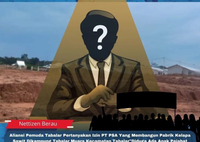 Aliansi Pemuda Tabalar Pertanyakan Izin PT PSA Yang Membangun Pabrik Kelapa Sawit Dikampung Tabalar Muara Kecamatan Tabalar”Diduga Ada Anak Pejabat Bermain Didalam Pengurusan izin di tingkat kampung dan kecamatan”jelas Aliansi Pemuda Tabalar Sukri