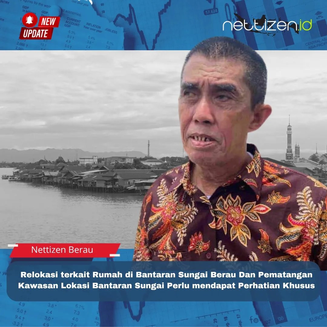 Relokasi terkait Rumah di Bantaran Sungai Berau Dan Pematangan Kawasan Lokasi Bantaran Sungai Perlu mendapat Perhatian Khusus