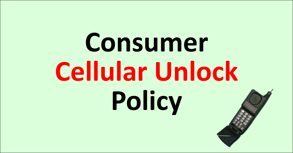 Consumer cellular unlock policy: a comprehensive guide