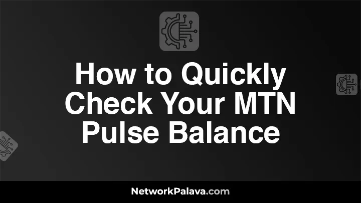 How to Quickly Check Your MTN Pulse Balance