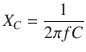 $$ X_{C} = \frac{1}{2 \pi fC} $$