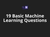 19 Basic Machine Learning Questions Neuraldemy