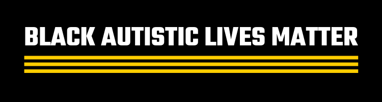 Black Autistic Lives Matter