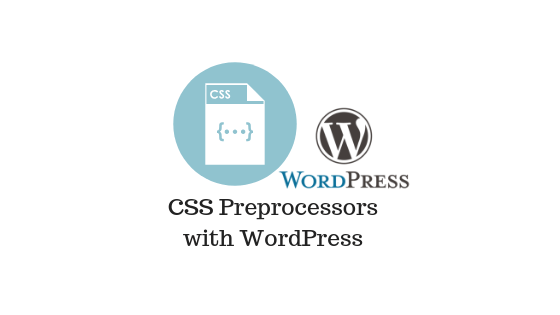 Use CSS Preprocessors with WordPress (Infographic)
