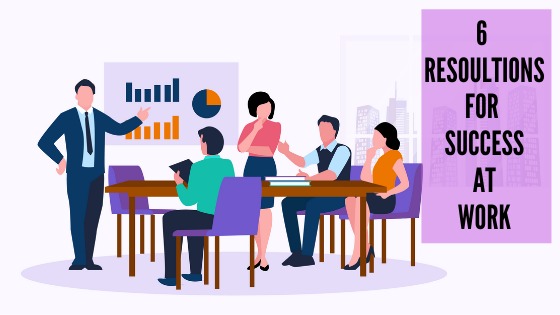 6 workplace Resolutions for succcess at work