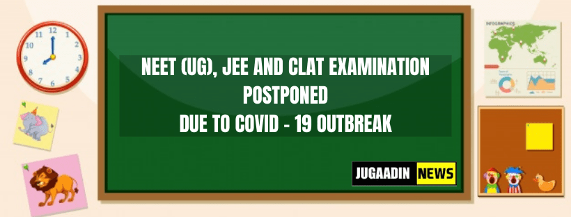 NEET (UG), JEE, CLAT EXAMINATION POSTPONED
