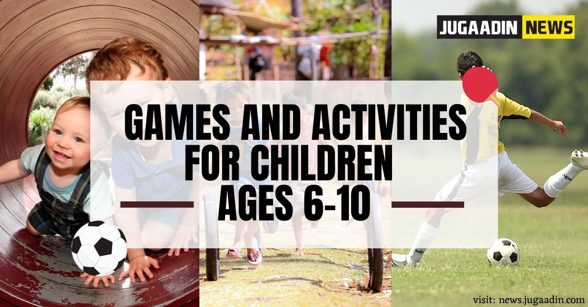 Games and Activities for Children ages 6 to 10