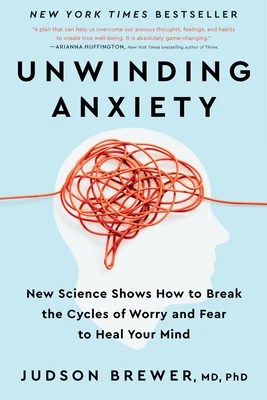 Unwinding Anxiety – Judson Brewer Book Summary