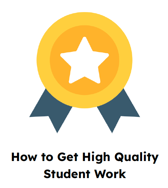 How to Get High Quality Student Work