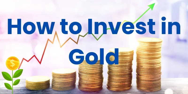 How to Invest in Gold