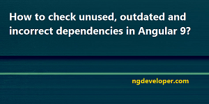 How-check-unused-outdated-incorrect-dependencies-Angular-9-featured