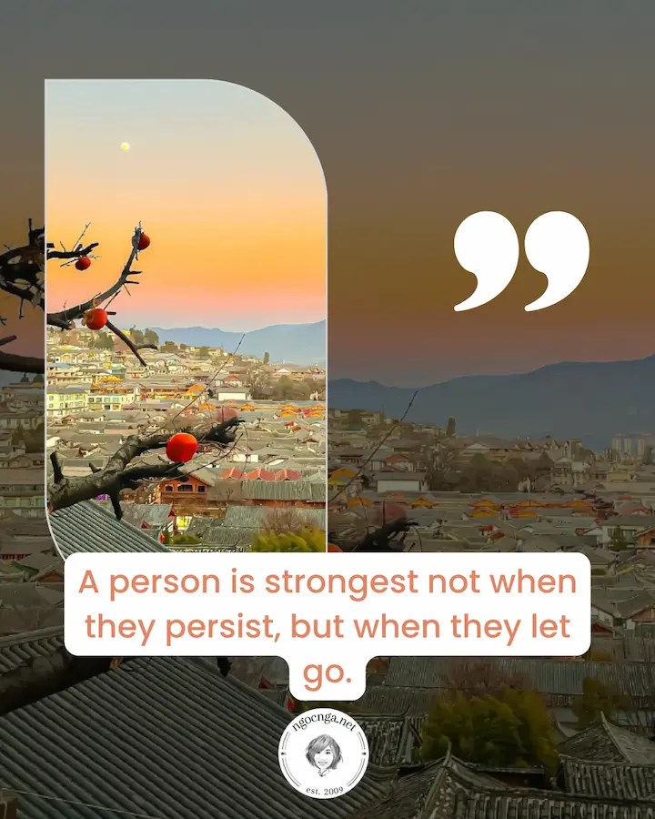A person is strongest not when they persist, but when they let go