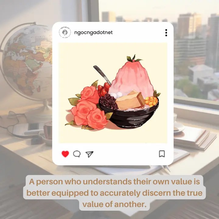 A person who understands their own value is better equipped to accurately discern the true value of another