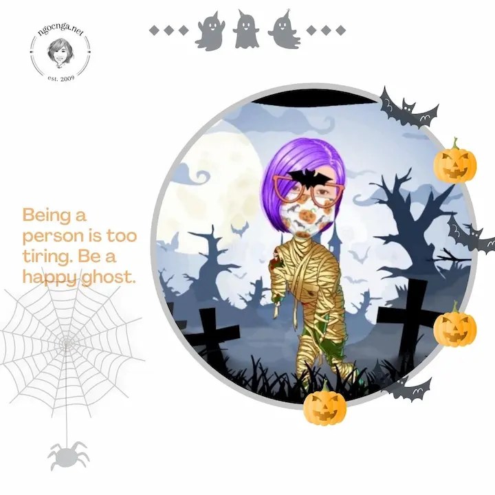Being a person is too tiring. Be a happy ghost