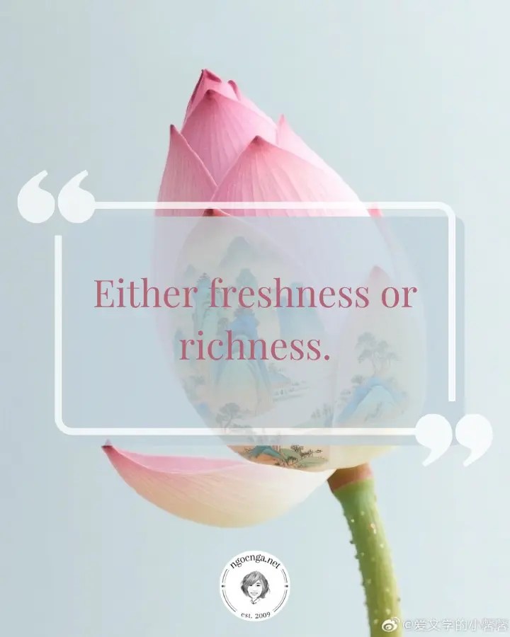 Either freshness or richness. Having either one means living well; having both, that is already paradise.