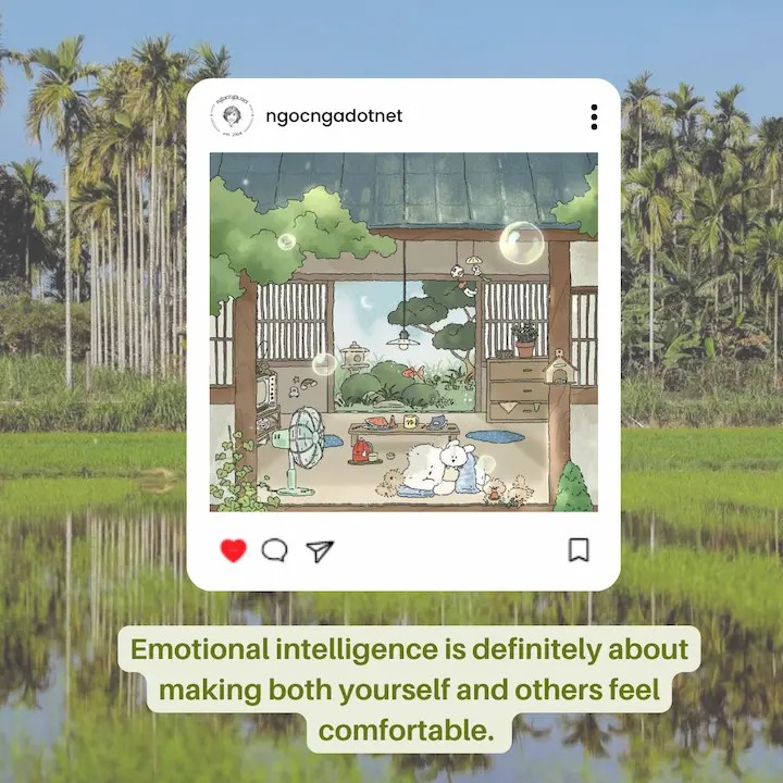Emotional intelligence is definitely about making both yourself and others feel comfortable