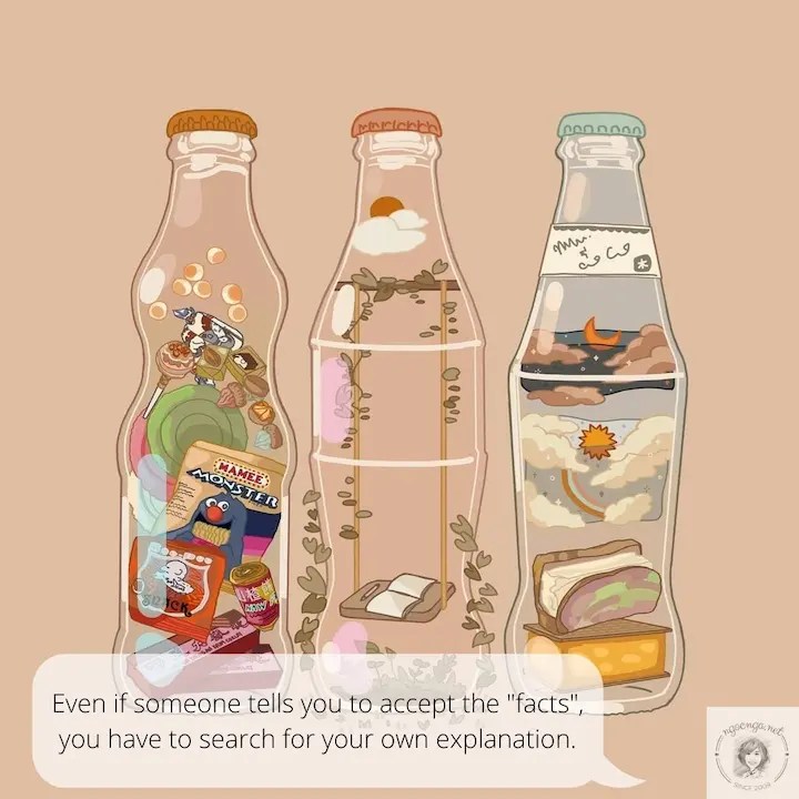 Even if someone tells you to accept the "facts", you have to search for your own explanation