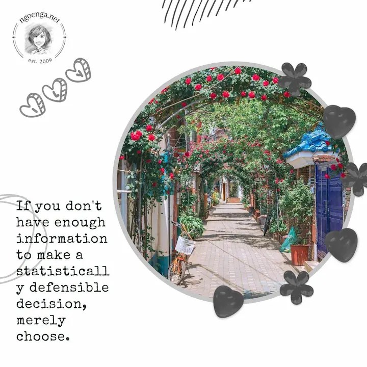 If you don't have enough information to make a statistically defensible decision, merely choose