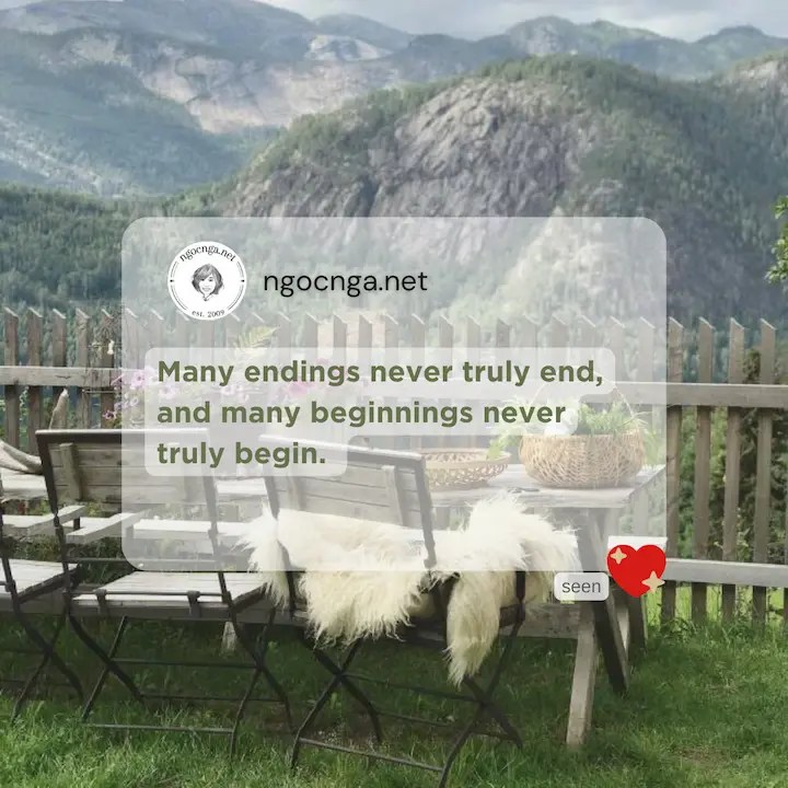 Many endings never truly end, and many beginnings never truly begin