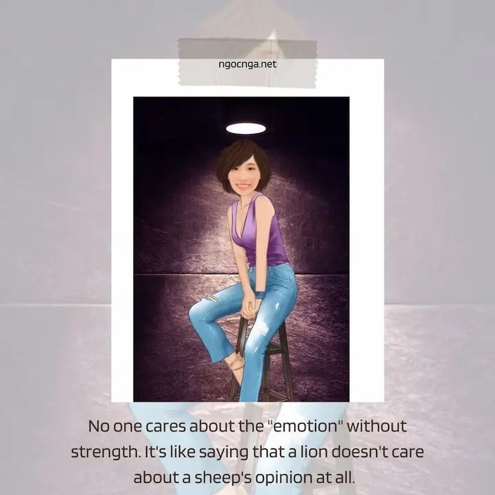 No one cares about the "emotion" without strength