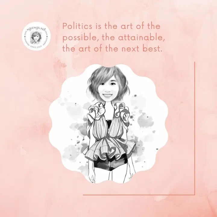 Politics is the art of the possible, the attainable, the art of the next best