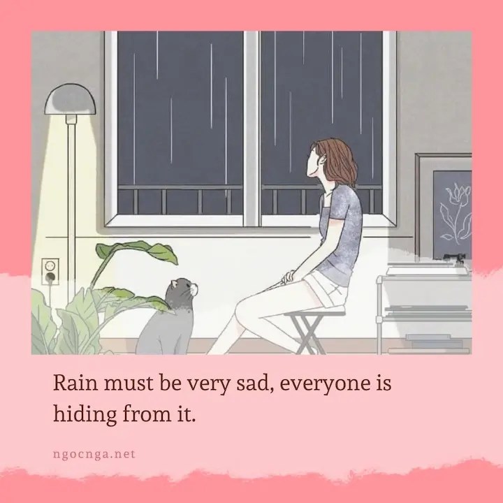 Rain must be very sad, everyone is hiding from it