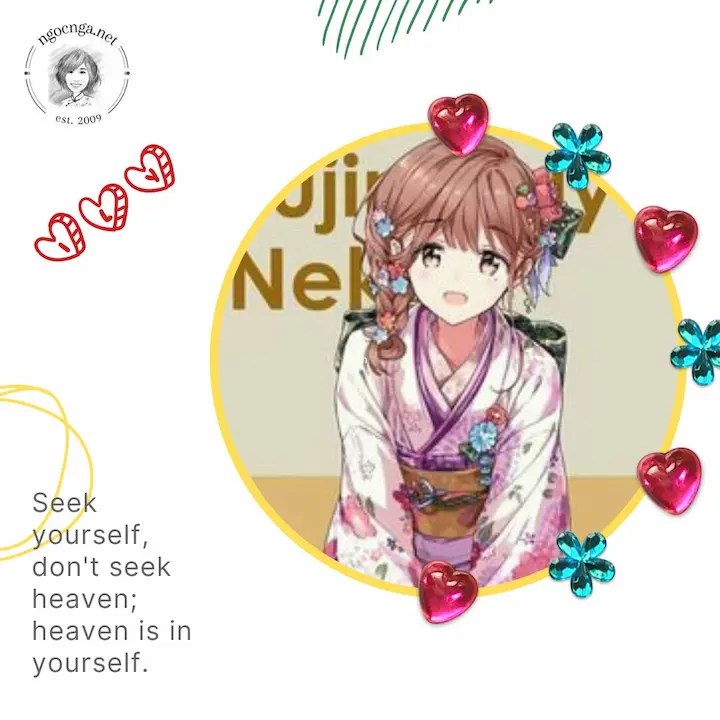 Seek yourself, don't seek heaven; heaven is in yourself