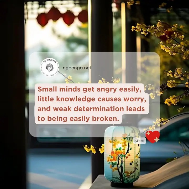 Small minds get angry easily, little knowledge causes worry, and weak determination leads to being easily broken
