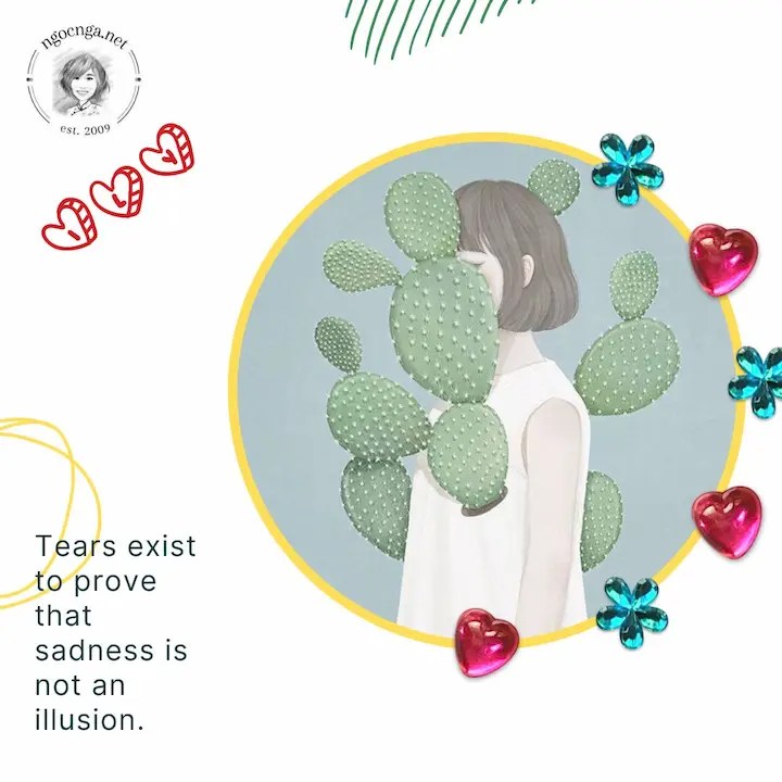 Tears exist to prove that sadness is not an illusion