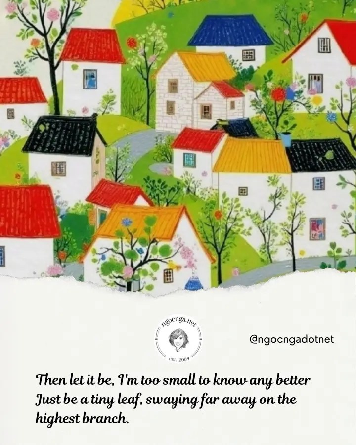 Then let it be, I'm too small to know any better