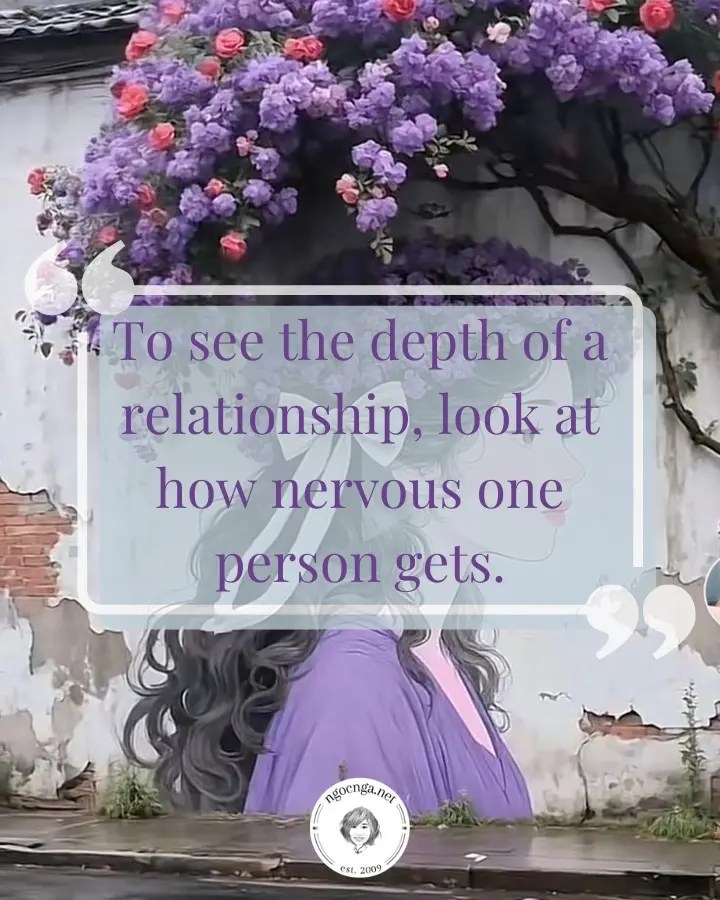 To see the depth of a relationship, look at how nervous one person gets.