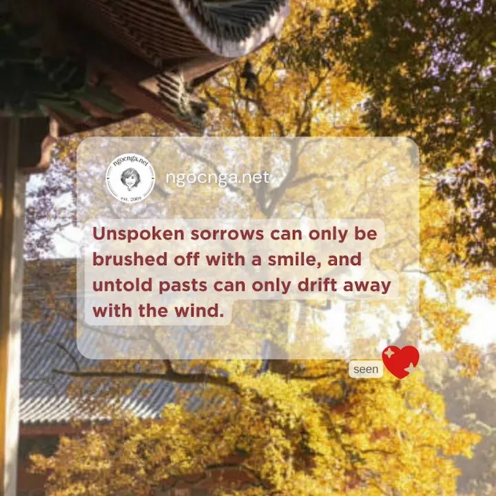 Unspoken sorrows can only be brushed off with a smile, and untold pasts can only drift away with the wind