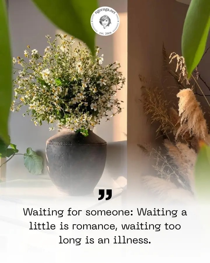 Waiting for someone: Waiting a little is romance, waiting too long is an illness.