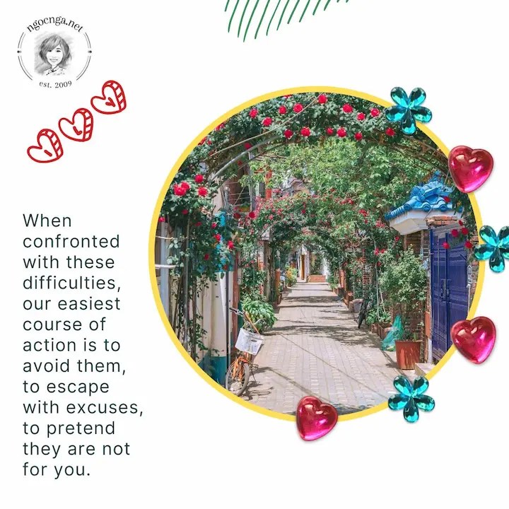When confronted with these difficulties, our easiest course of action is to avoid them