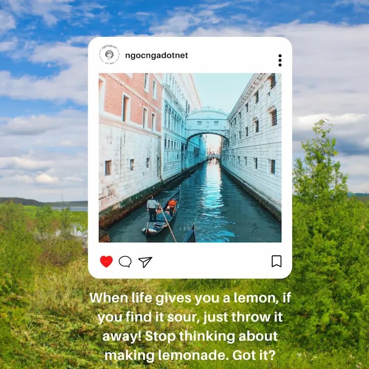 When life gives you a lemon, if you find it sour, just throw it away