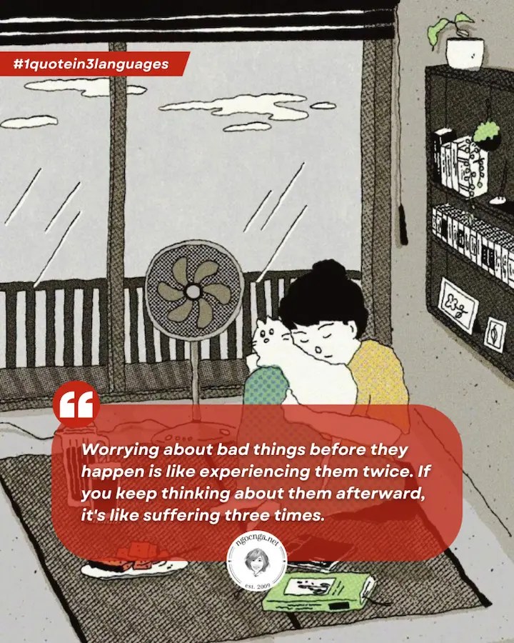 Worrying about bad things before they happen is like experiencing them twice
