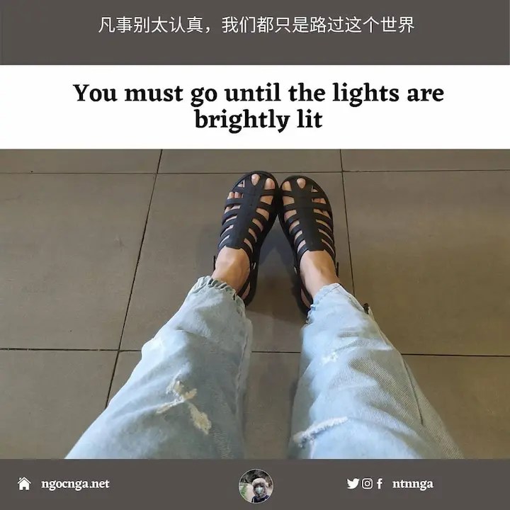 You must go until the lights are brightly lit