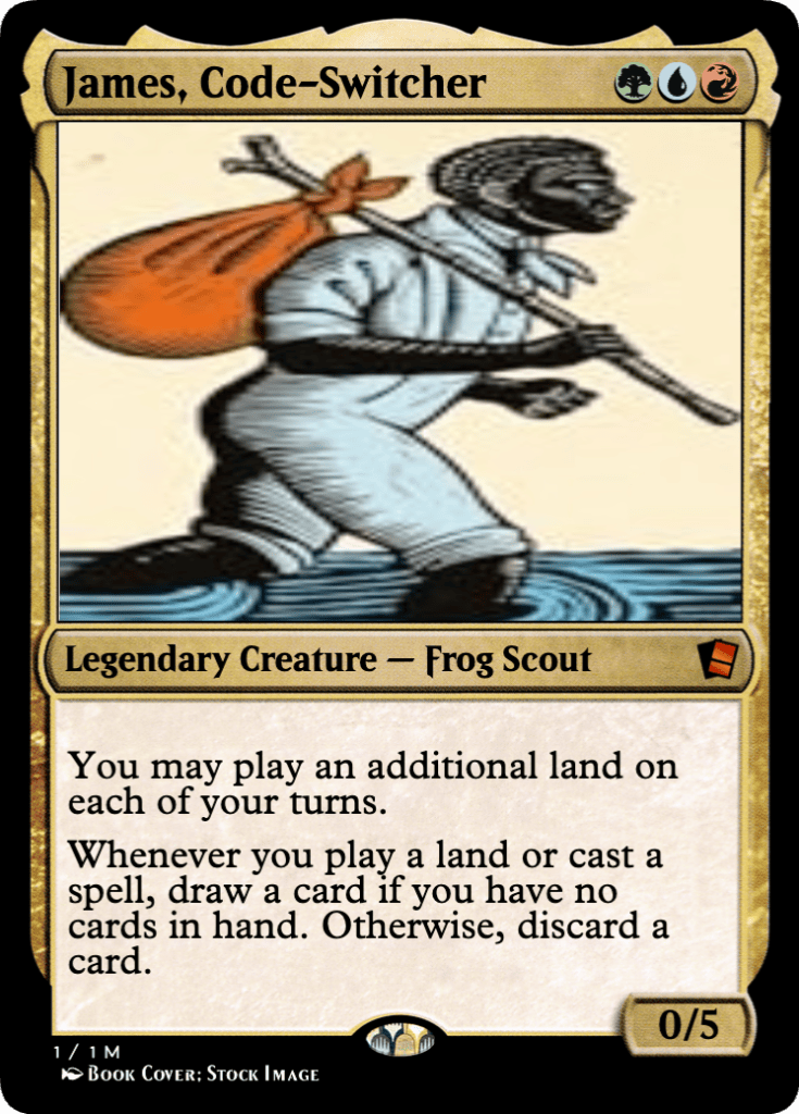 A Magic card that renames Flubs, the Fool as James, Code-Switcher. The card's mana value is one green mana, one blue mana, and one red mana. The card's text reads "You may play an additional land on each of your turns. Whenever you play a land or cast a spell, draw a card if you have no cards in hand. Otherwise, discard a card."