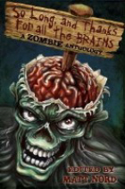 So Long and Thanks for all the Brains - Available: http://www.amazon.co.uk/So-Long-Thanks-All-Brains-ebook/dp/B006T3L2CW/ref=sr_1_1?ie=UTF8&qid=1410436510&sr=8-1&keywords=so+long+and+thanks+for+all+the+brains